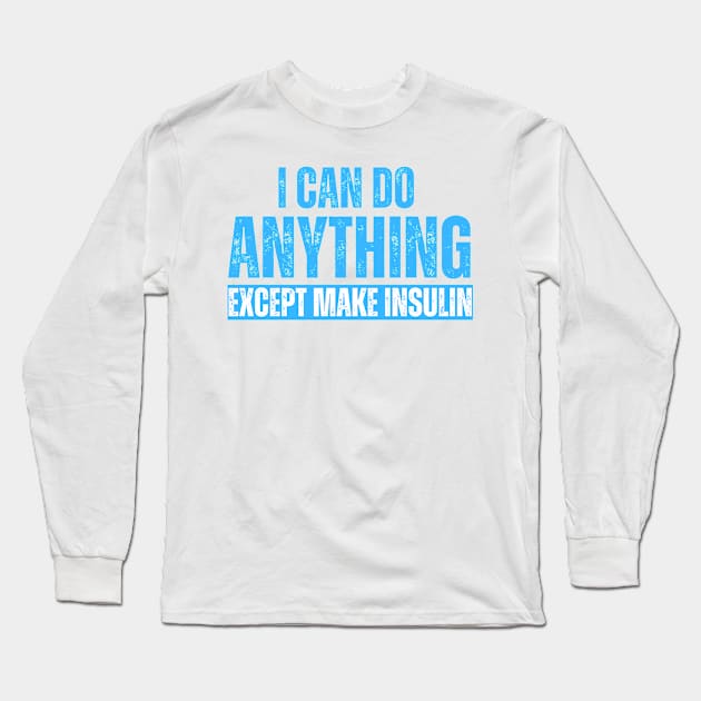 I Can Do Anything Except Make Insulin Long Sleeve T-Shirt by BandaraxStore